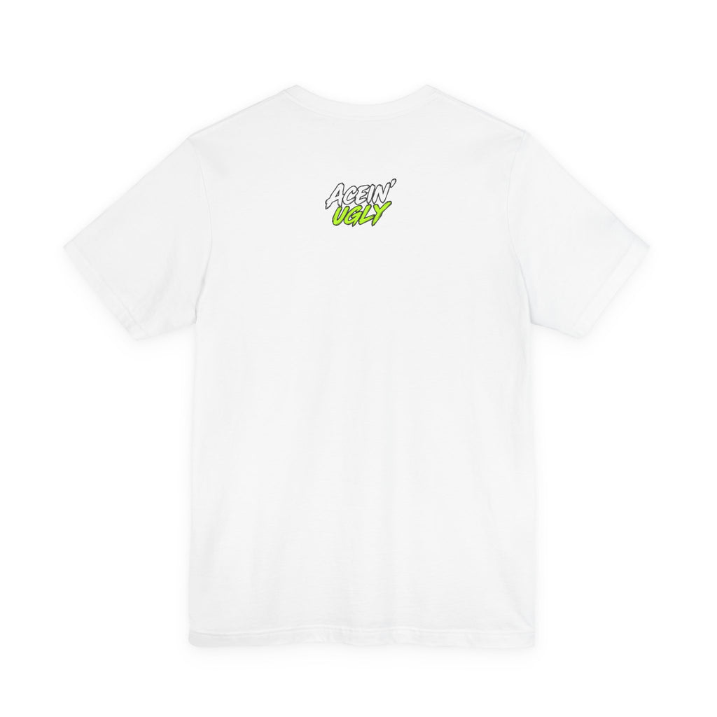 Acein' Ugly Tee