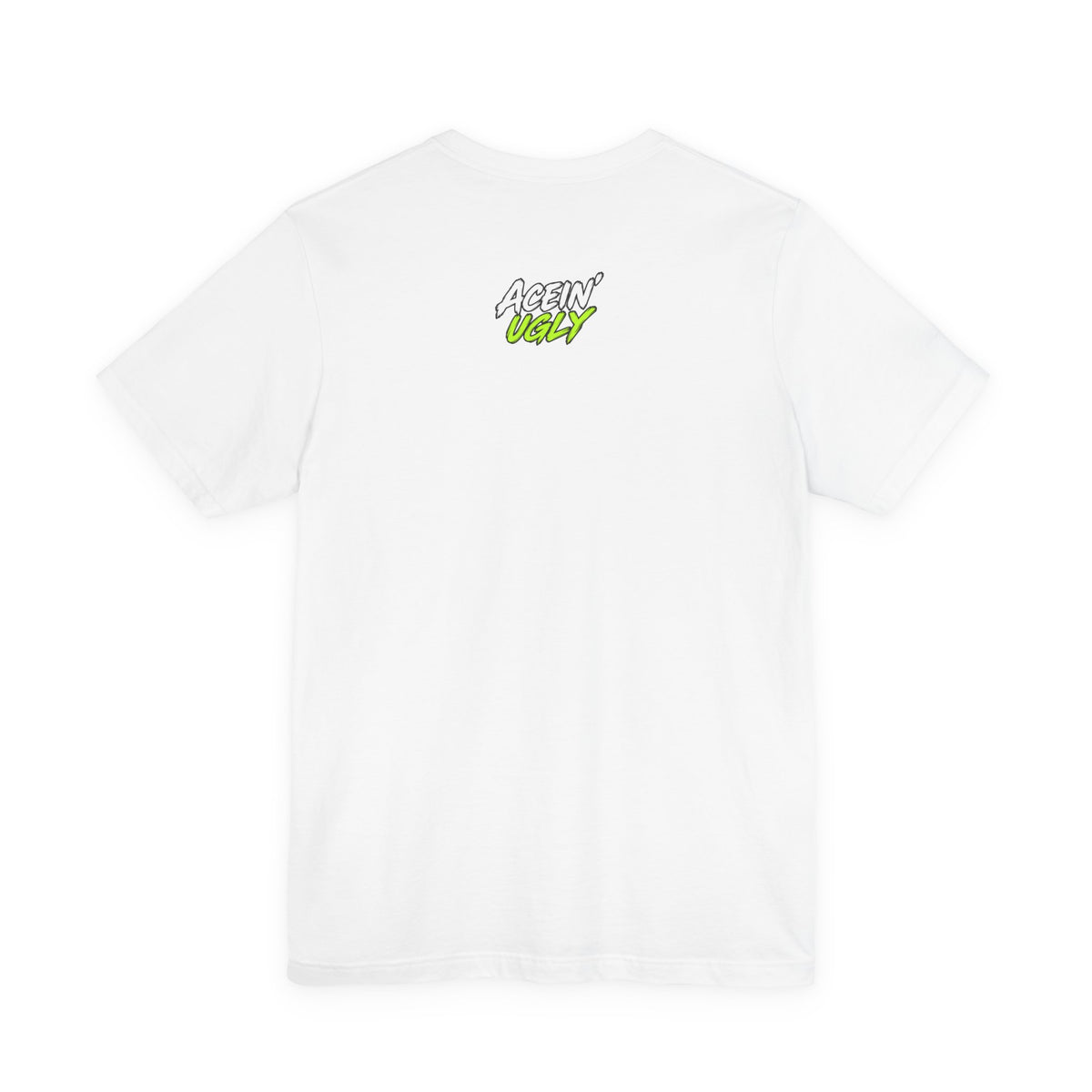 Acein' Ugly Tee